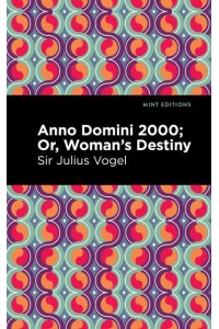 Anno Domini 2000 Or, Woman's Destiny - Mint Editions&#x2014;Scientific and Speculative Fiction