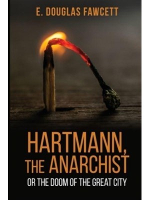 Hartmann, the Anarchist Or the Doom of the Great City