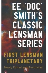 First Lensman Annotated Edition, Includes Triplanetary (Revised) - The Annotated Lensman