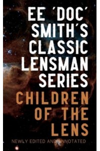 Children of the Lens Annotated Edition, Includes Excerpts from Second Stage Lensman - The Annotated Lensman