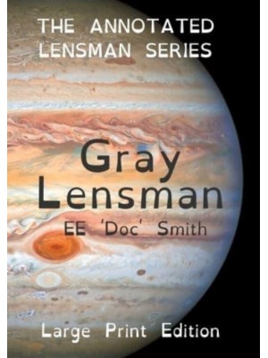 Gray Lensman: The Annotated Lensman Series LARGE PRINT Edition - The Annotated Lensman
