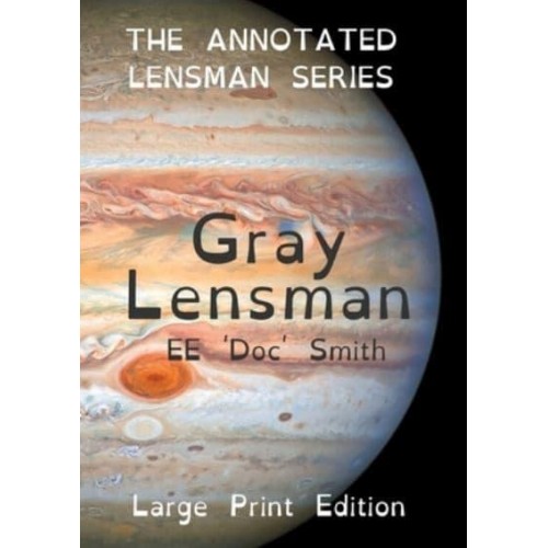 Gray Lensman: The Annotated Lensman Series LARGE PRINT Edition - The Annotated Lensman