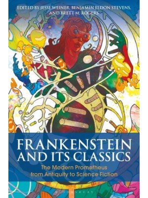 Frankenstein and Its Classics The Modern Prometheus from Antiquity to Science Fiction - Bloomsbury Studies in Classical Reception