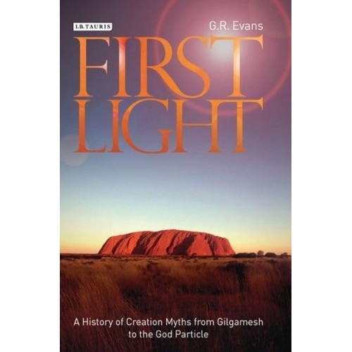 First Light A History of Creation Myths from Gilgamesh to the God Particle