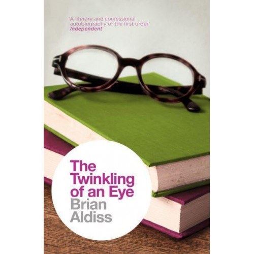 The Twinkling of an Eye, or, My Life as an Englishman - The Brian Aldiss Collection