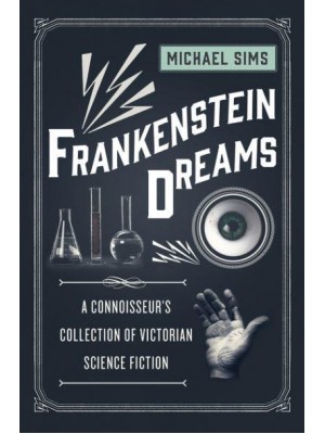 Frankenstein Dreams A Connoisseur's Collection of Victorian Science Fiction - The Connoisseur's Collections