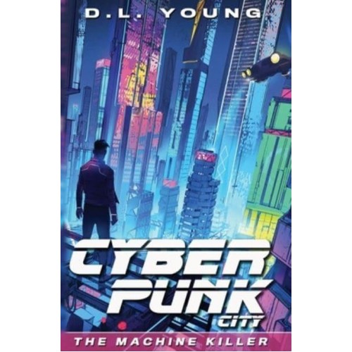 Cyberpunk City Book One: The Machine Killer - Cyberpunk City