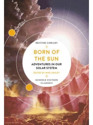 Born of the Sun Adventures in Our Solar System - British Library Science Fiction Classics