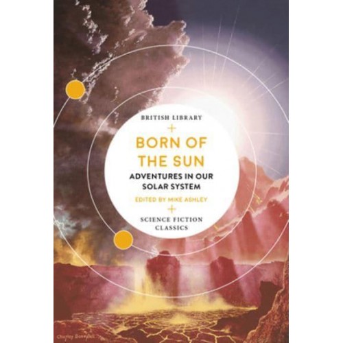 Born of the Sun Adventures in Our Solar System - British Library Science Fiction Classics