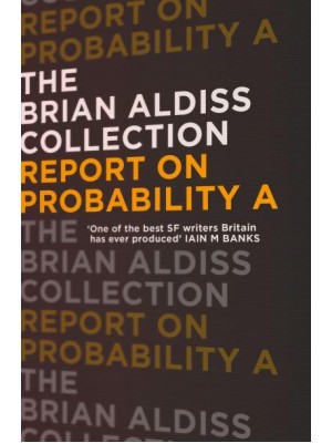Report on Probability A Those Who Seek for Revelation Become Themselves a Revelation - The Brian Aldiss Collection