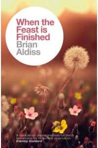 When the Feast Is Finished A Memoir of Love and Bereavement - The Brian Aldiss Collection