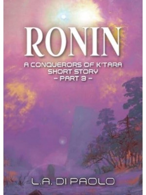 Ronin A Conquerors of K'Tara Short Story - Part 3