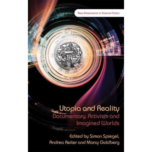 Utopia and Reality Documentary, Activism and Imagined Worlds - New Dimensions in Science Fiction