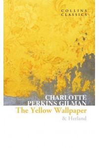 The Yellow Wallpaper Herland - Collins Classics