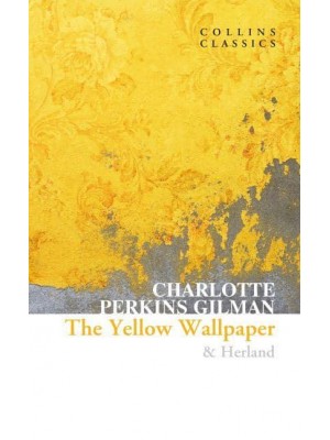 The Yellow Wallpaper Herland - Collins Classics