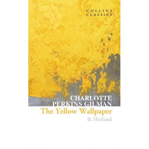 The Yellow Wallpaper Herland - Collins Classics