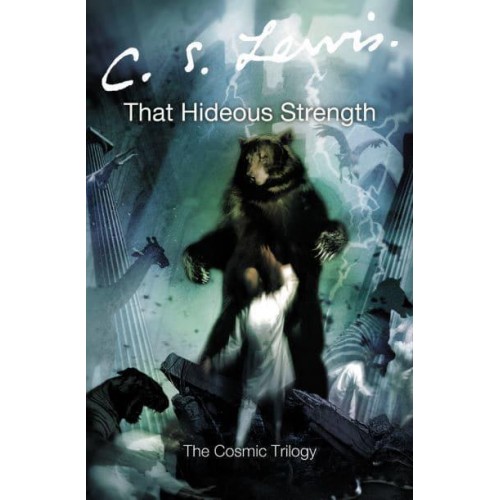 That Hideous Strength A Modern Fairy-Tale for Grown-Ups - The Cosmic Trilogy