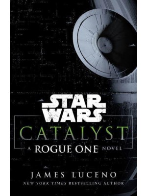 Star Wars: Catalyst - Star Wars. A Rogue One Novel