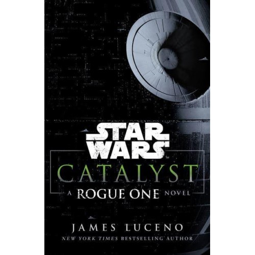 Star Wars: Catalyst - Star Wars. A Rogue One Novel