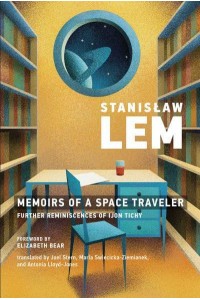 Memoirs of a Space Traveler Further Reminiscences of Ijon Tichy - The MIT Press