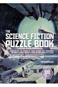 The Science Fiction Puzzle Book Inspired by the Works of Isaac Asimov, Ray Bradbury, Arthur C. Clarke, Robert A. Heinlein and Ursula K. Le Guin