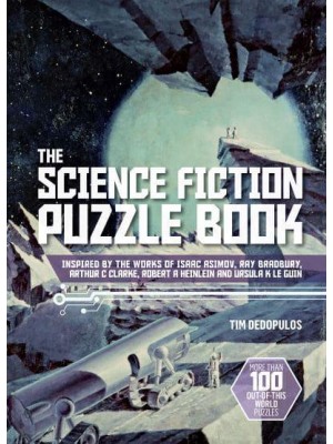 The Science Fiction Puzzle Book Inspired by the Works of Isaac Asimov, Ray Bradbury, Arthur C. Clarke, Robert A. Heinlein and Ursula K. Le Guin