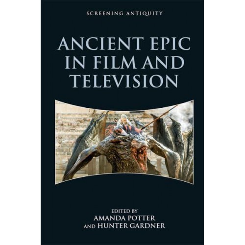 Ancient Epic in Film and Television - Screening Antiquity