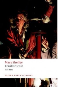 Frankenstein, or, The Modern Prometheus The 1818 Text - Oxford World's Classics