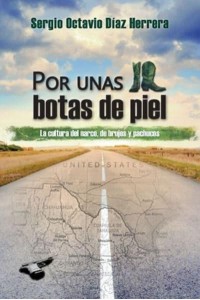 Por Unas Botas De Piel La Cultura Del Narco, De Brujos Y Pachucos