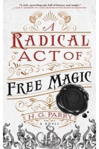 A Radical Act of Free Magic A Novel - The Shadow Histories