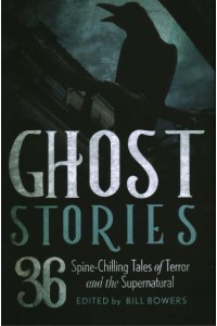 Ghost Stories 36 Spine-Chilling Tales of Terror and the Supernatural