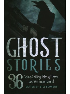 Ghost Stories 36 Spine-Chilling Tales of Terror and the Supernatural