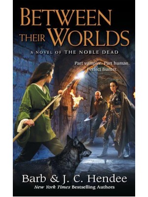 Between Their Worlds A Novel of the Noble Dead - Noble Dead