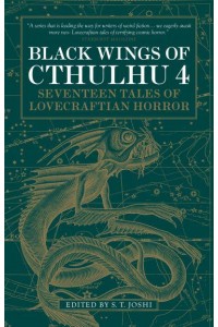 Black Wings of Cthulhu 4 Seventeen New Tales of Lovecraftian Horror - Black Wings