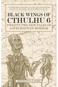 Black Wings of Cthulhu 6 Twenty-One New Tales of Lovecraftian Horror - Black Wings