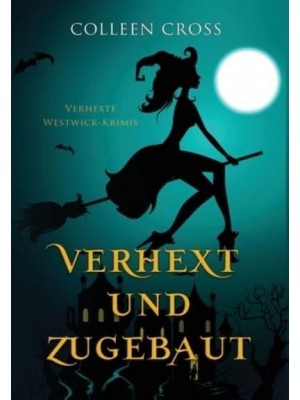 Verhext Und Zugebaut Verhexte Westwick-Krimis #1 - Verhexte Westwick-Krimis