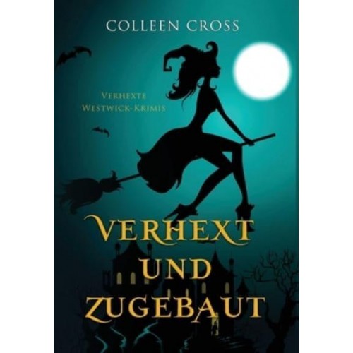 Verhext Und Zugebaut Verhexte Westwick-Krimis #1 - Verhexte Westwick-Krimis