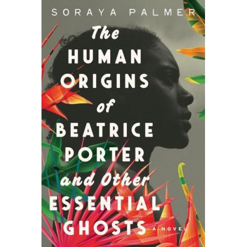 The Human Origins of Beatrice Porter and Other Essential Ghosts A Novel