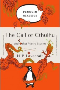 The Call of Cthulhu and Other Weird Stories - Penguin Classics