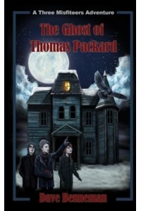 The Ghost of Thomas Packard: A Three Misfiteers Adventure - Three Misfiteers