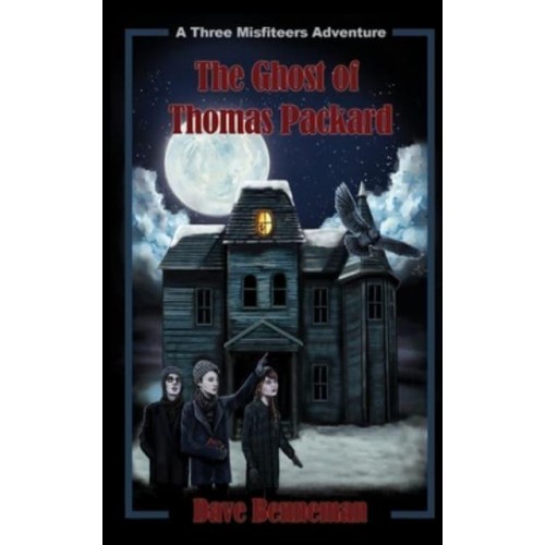 The Ghost of Thomas Packard: A Three Misfiteers Adventure - Three Misfiteers