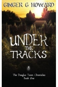 Under the Tracks - The Douglas Town Chronicles