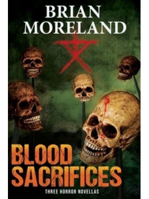 Blood Sacrifices: Three Horror Novellas