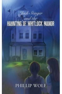 Jack Stinger and the Haunting of Whitlock Manor