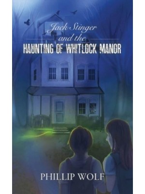 Jack Stinger and the Haunting of Whitlock Manor