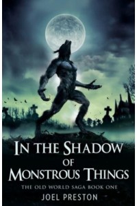 In the Shadow of Monstrous Things - Old World Saga