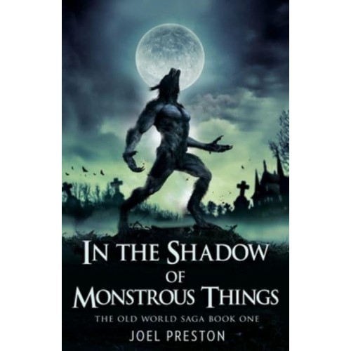 In the Shadow of Monstrous Things - Old World Saga
