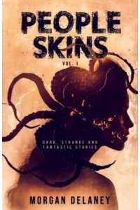 People Skins Volume 1: Dark, Strange and Fantastic Stories - People Skins