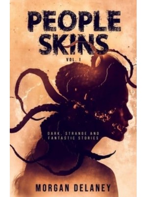 People Skins Volume 1: Dark, Strange and Fantastic Stories - People Skins
