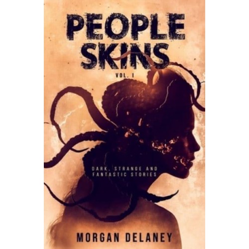 People Skins Volume 1: Dark, Strange and Fantastic Stories - People Skins